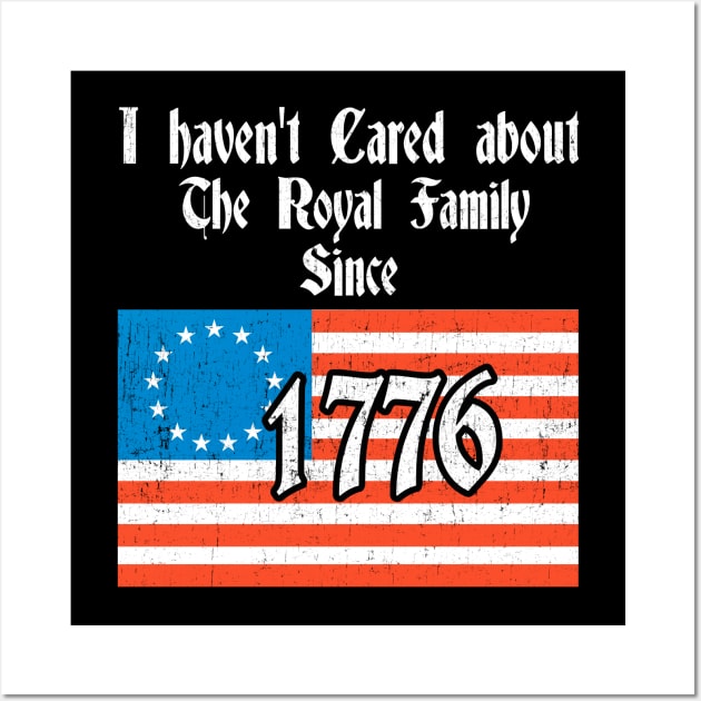 I Haven't Cared About The Royal Family since 1776 Funny Wall Art by Kdeal12